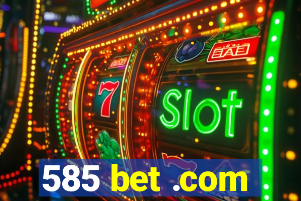 585 bet .com